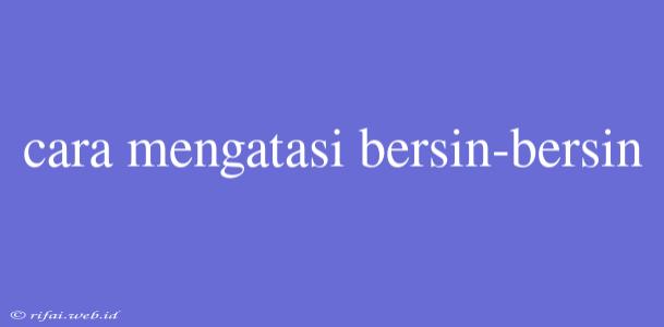 Cara Mengatasi Bersin-bersin