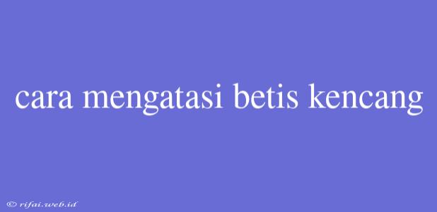 Cara Mengatasi Betis Kencang