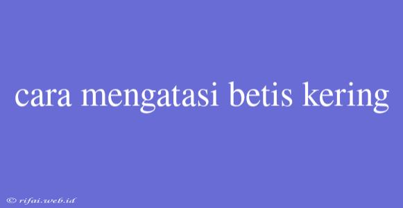 Cara Mengatasi Betis Kering