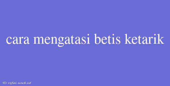 Cara Mengatasi Betis Ketarik