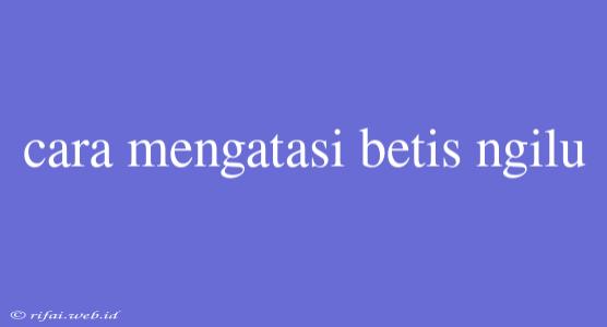 Cara Mengatasi Betis Ngilu