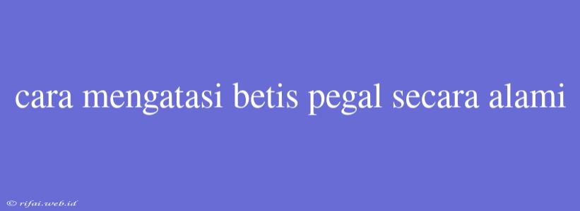 Cara Mengatasi Betis Pegal Secara Alami