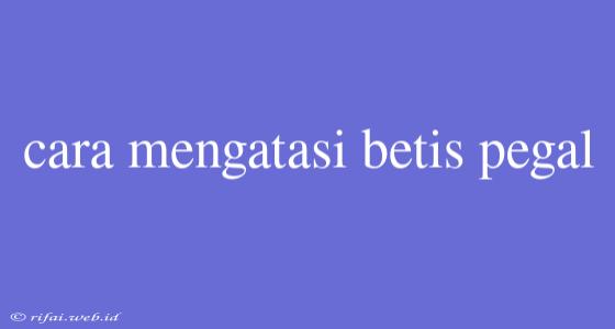 Cara Mengatasi Betis Pegal