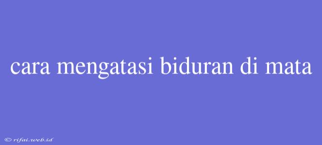 Cara Mengatasi Biduran Di Mata