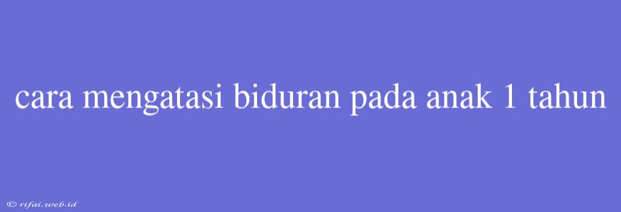 Cara Mengatasi Biduran Pada Anak 1 Tahun