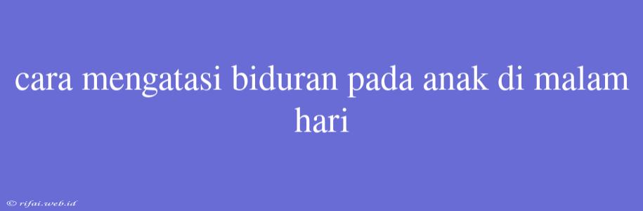 Cara Mengatasi Biduran Pada Anak Di Malam Hari