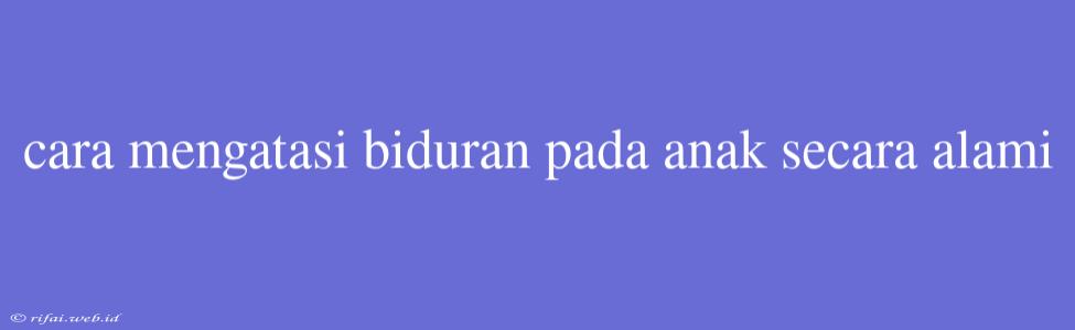 Cara Mengatasi Biduran Pada Anak Secara Alami