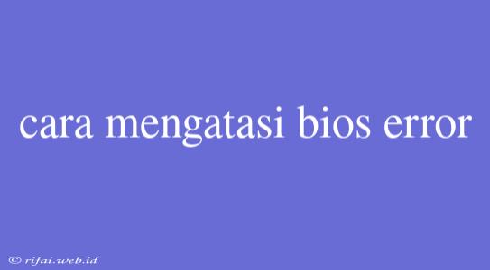 Cara Mengatasi Bios Error