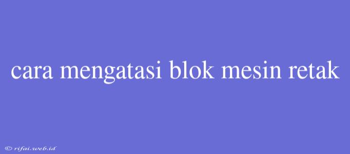 Cara Mengatasi Blok Mesin Retak