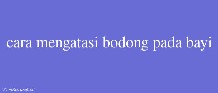 Cara Mengatasi Bodong Pada Bayi