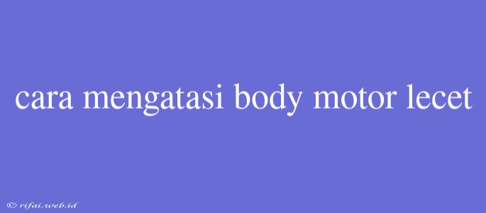 Cara Mengatasi Body Motor Lecet