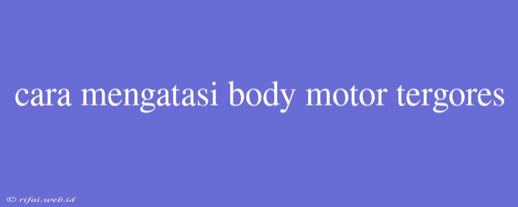 Cara Mengatasi Body Motor Tergores