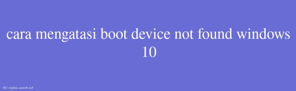 Cara Mengatasi Boot Device Not Found Windows 10