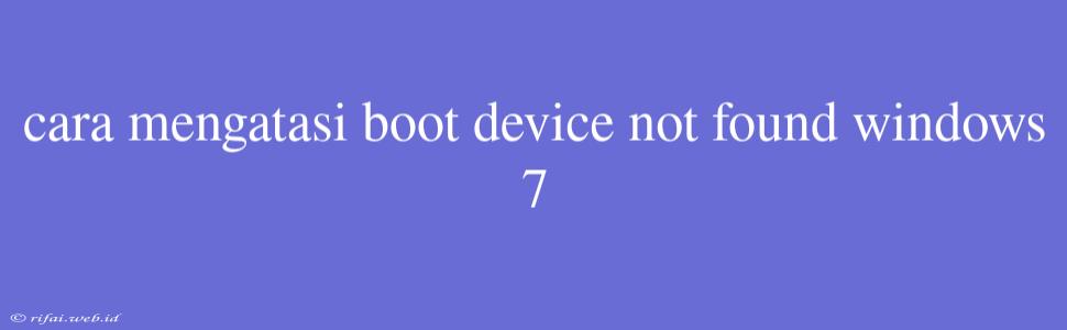 Cara Mengatasi Boot Device Not Found Windows 7