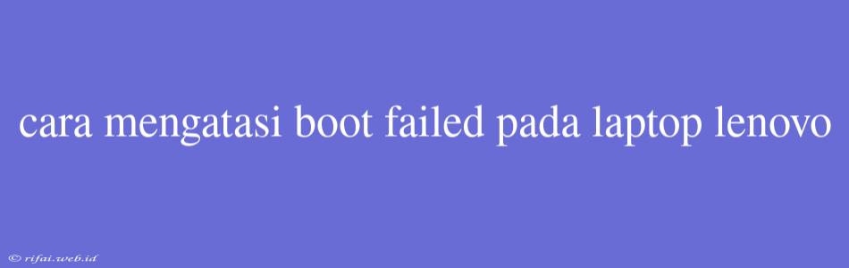 Cara Mengatasi Boot Failed Pada Laptop Lenovo