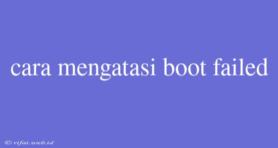 Cara Mengatasi Boot Failed