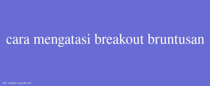 Cara Mengatasi Breakout Bruntusan