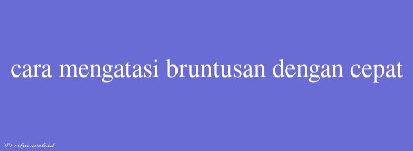 Cara Mengatasi Bruntusan Dengan Cepat