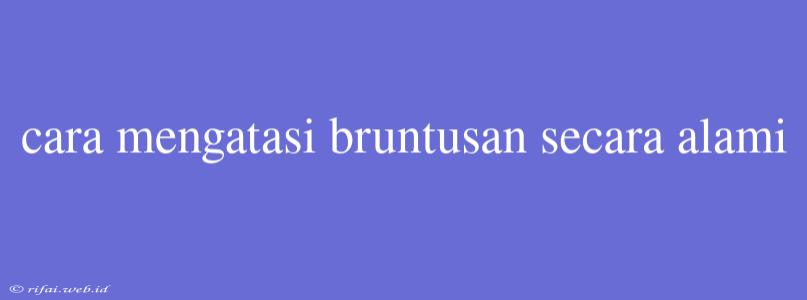 Cara Mengatasi Bruntusan Secara Alami