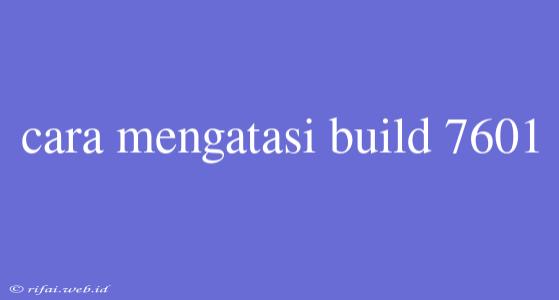 Cara Mengatasi Build 7601