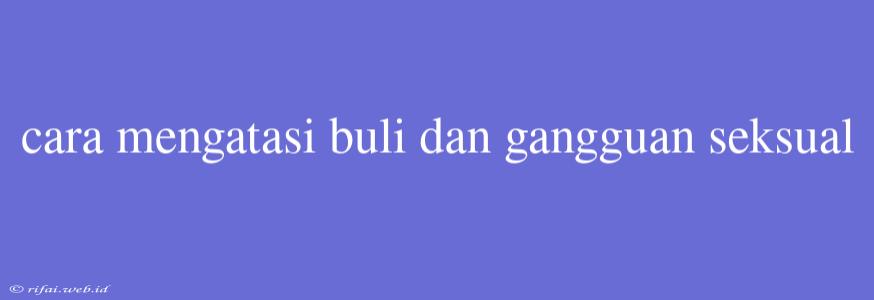 Cara Mengatasi Buli Dan Gangguan Seksual