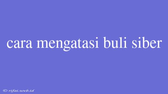 Cara Mengatasi Buli Siber