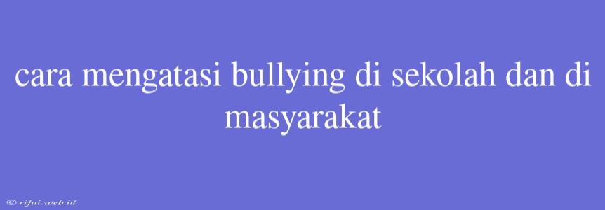 Cara Mengatasi Bullying Di Sekolah Dan Di Masyarakat