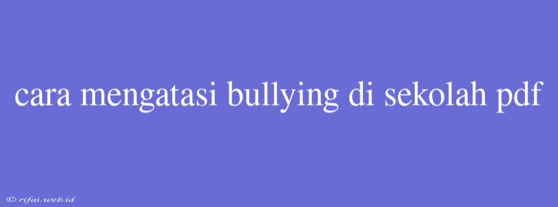 Cara Mengatasi Bullying Di Sekolah Pdf