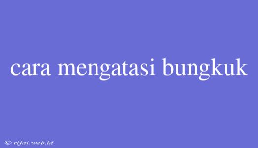 Cara Mengatasi Bungkuk