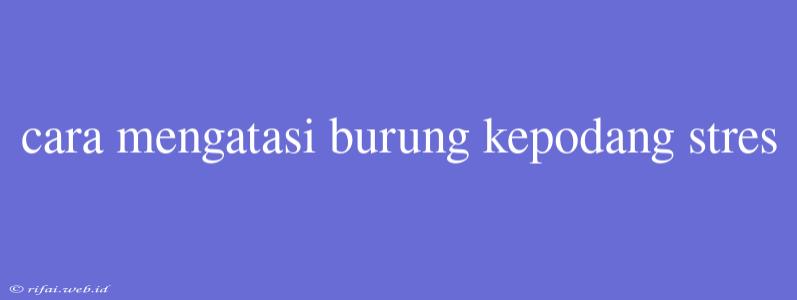 Cara Mengatasi Burung Kepodang Stres