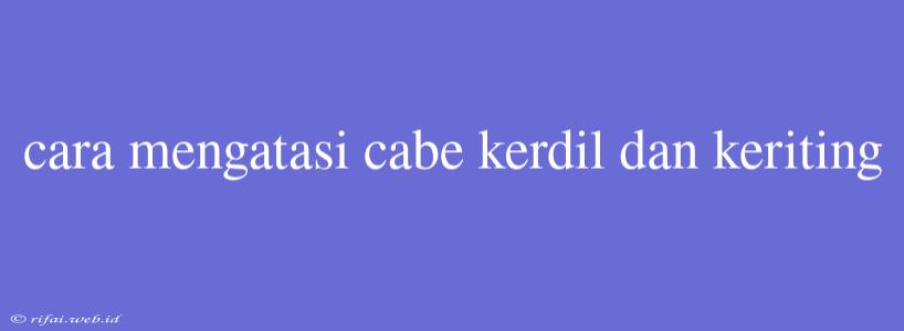 Cara Mengatasi Cabe Kerdil Dan Keriting