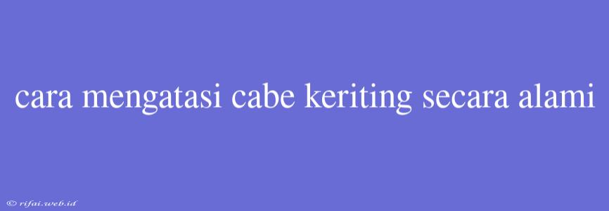 Cara Mengatasi Cabe Keriting Secara Alami