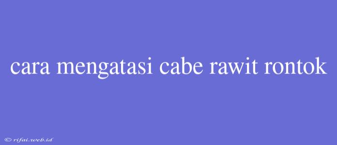 Cara Mengatasi Cabe Rawit Rontok