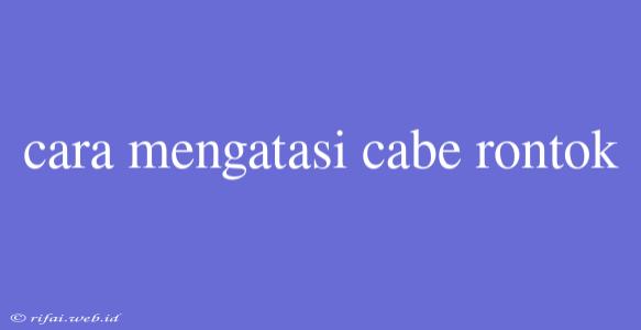 Cara Mengatasi Cabe Rontok