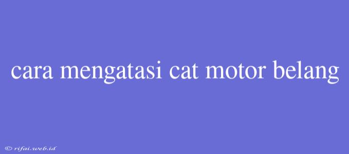 Cara Mengatasi Cat Motor Belang