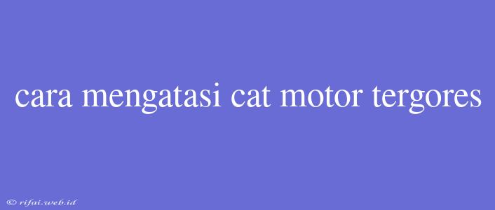 Cara Mengatasi Cat Motor Tergores