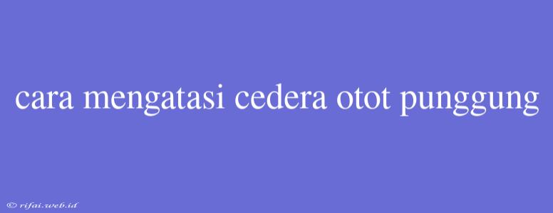 Cara Mengatasi Cedera Otot Punggung