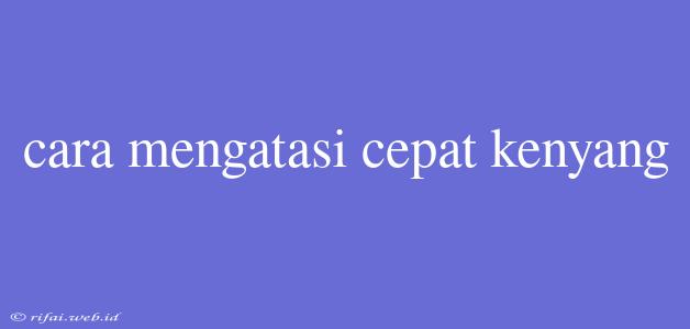 Cara Mengatasi Cepat Kenyang