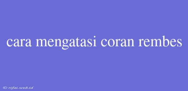 Cara Mengatasi Coran Rembes