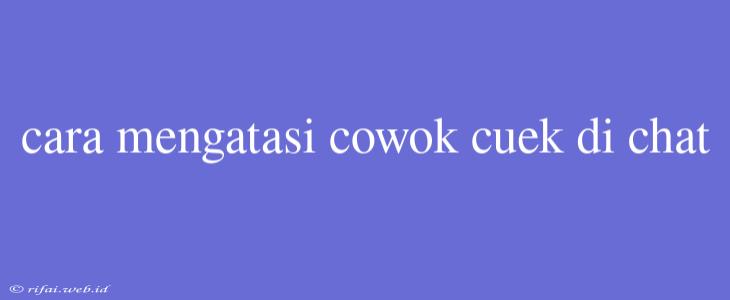 Cara Mengatasi Cowok Cuek Di Chat