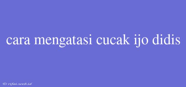 Cara Mengatasi Cucak Ijo Didis