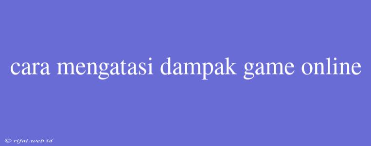 Cara Mengatasi Dampak Game Online