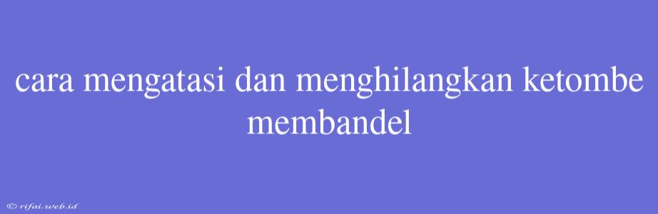 Cara Mengatasi Dan Menghilangkan Ketombe Membandel