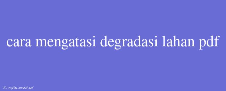 Cara Mengatasi Degradasi Lahan Pdf