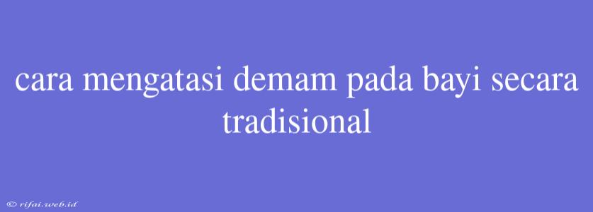 Cara Mengatasi Demam Pada Bayi Secara Tradisional