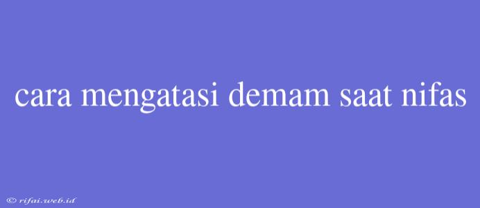 Cara Mengatasi Demam Saat Nifas