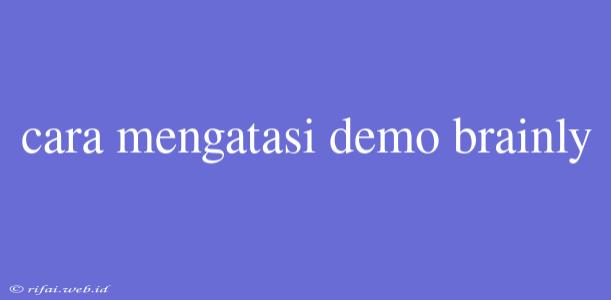 Cara Mengatasi Demo Brainly