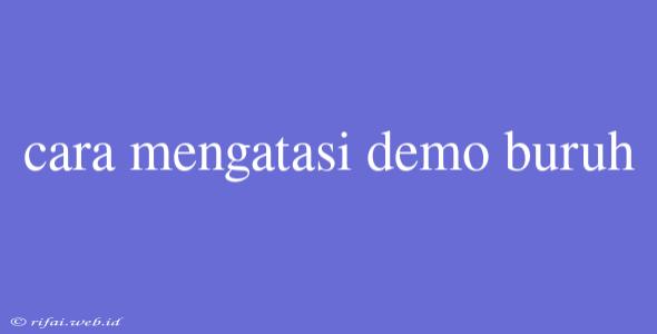 Cara Mengatasi Demo Buruh