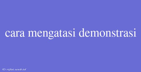 Cara Mengatasi Demonstrasi