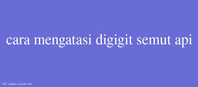 Cara Mengatasi Digigit Semut Api